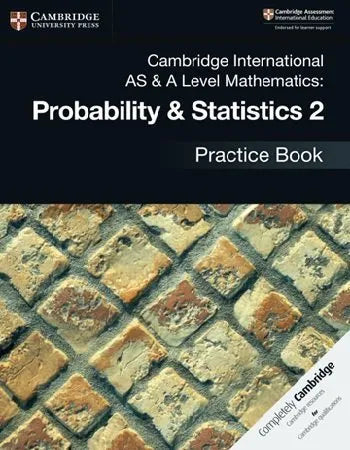 Cambridge AS & A Level Math Probability & Statistics 2 Practice Book